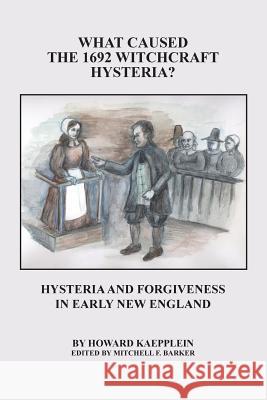 What Caused the 1692 Witchcraft Hysteria: Hysteria and Forgiveness in Early New England