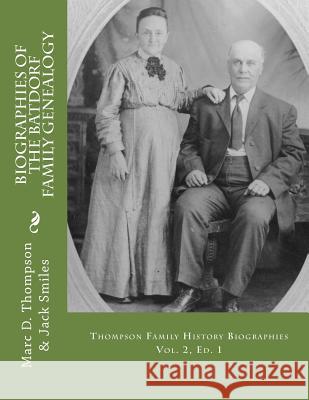 Narrative Biographies of the Batdorf Family Genealogy: Genealogy of Batdorf, Wert, Peters, Row, Welker, Swartz, Schupp, Frantz, Steiner, Messerschmidt