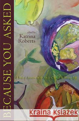 Because You Asked: A Book of Answers on the Art and Craft of the Writing Life