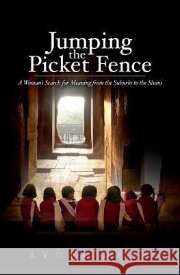 Jumping the Picket Fence: A Woman's Search for Meaning from the Suburbs to the Slums