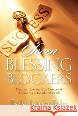 Seven Blessing Blockers: Discover How You Can Overcome Hindrances to the Abundant Life