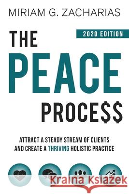 The Peace Process 2020 Edition: Attract a Steady Stream of Clients and Create a Thriving Holistic Practice