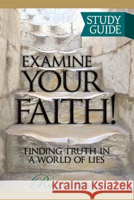 Examine Your Faith! Study Guide: Finding Truth in a World of Lies