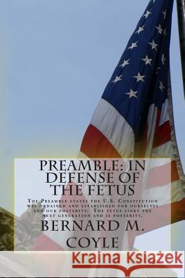 Preamble: In Defense of the Fetus: The Preamble states the U.S. Constitution was ordained and established for ourselves and our