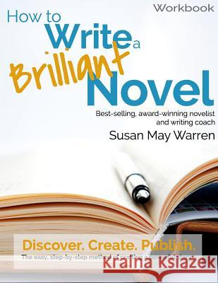 How to Write a Brilliant Novel Workbook: The easy, step-by-step method for crafting a powerful story