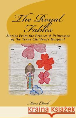 The Royal Fables: Stories From the Princes & Princesses of the Texas Children's Hospital (Black & White Edition)