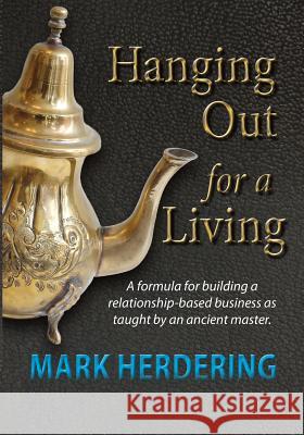 Hanging Out For a Living: A formula for building a relationship-based business as taught by an ancient master