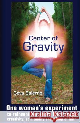 Center of Gravity: One woman's experiment to reinvent her entire life through creativity, spirituality, and a leap of faith.