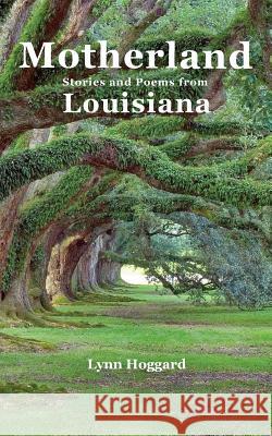 Motherland, Stories and Poems from Louisiana