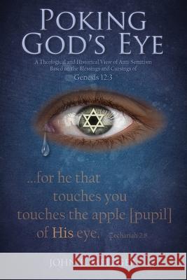 Poking God's Eye: A Theological and Historical View of Anti-Semitism Based on the Blessings and Cursings of Genesis 12:3