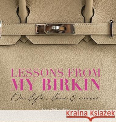 Lessons from my Birkin: On Life, Love & Career