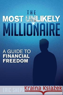 The Most Unlikely Millionaire: A Guide to Financial Freedom