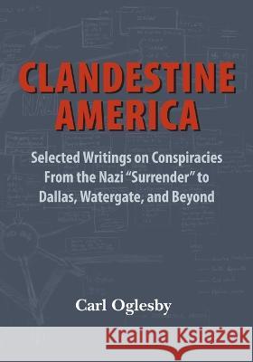 Clandestine America: Selected Writings on Conspiracies From the Nazi 