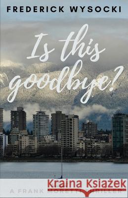 Is This Goodbye?: A Frank Moretti Thriller