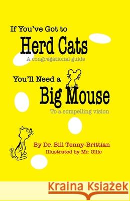 If You've Got to Herd Cats, You'll Need a Big Mouse: A congregational guide to a compelling vision