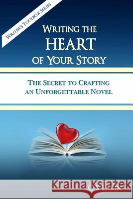 Writing the Heart of Your Story: The Secret to Crafting an Unforgettable Novel