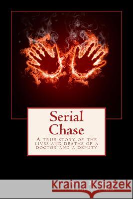 Serial Chase: A true story of the lives and deaths of a doctor and a deputy