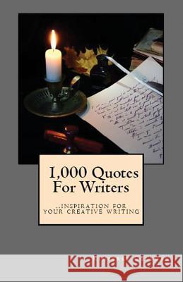 1,000 Quotes For Writers: ...inspiration for your creative writing