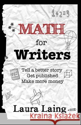 Math for Writers: Tell a Better Story, Get Published, Make More Money