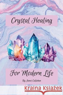 Crystal Healing for Modern Life