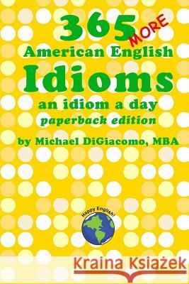 365 More American English Idioms: An Idiom A Day