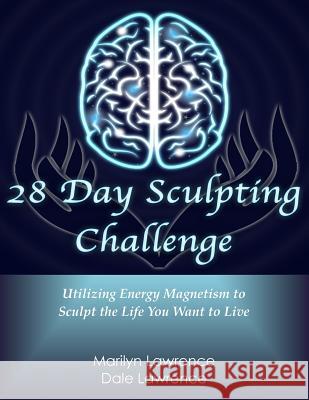 28 Day Sculpting Challenge: Utilizing Energy Magnetism to Sculpt the Life You Want to Live