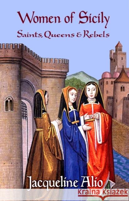 Women of Sicily: Saints, Queens and Rebels