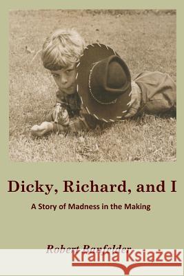 Dicky, Richard and I: A Story of Madness in the Making