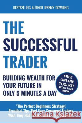 The Successful Trader: Building Wealth For Your Future In Only 5 Minutes A Day