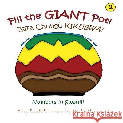 Fill the GIANT Pot! Jaza chungu KIKUBWA!: Numbers in Swahili