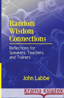 Random Wisdom Connections: Reflections for Speakers, Teachers, and Trainers