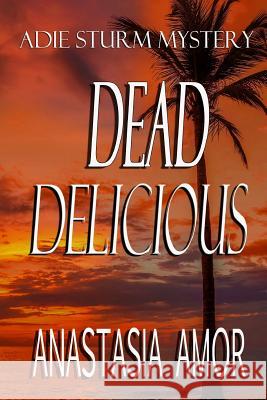 Dead Delicious: Adie Sturm Mystery