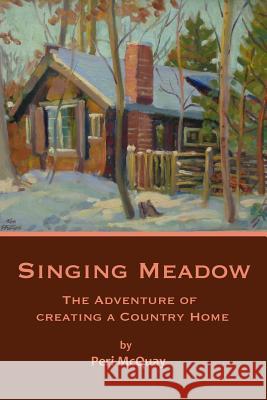 Singing Meadow: The Adventure of Creating a Country Home