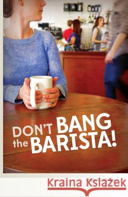 Don't Bang the Barista!