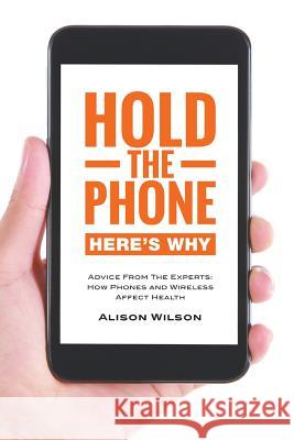 Hold the phone: Here's why: Advice from the experts: How phones and wireless affect health