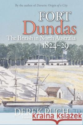 Fort Dundas: The British in North Australia 1824-29