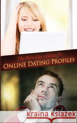 The Nice Guy's Guide To Online Dating Profiles