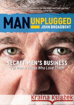 Man Unplugged - Secret Men's Business For Men & Those Who Love Them
