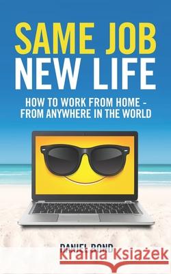 Same Job New Life: How to work from home - from anywhere in the world