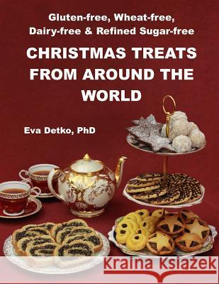 Gluten-free, Wheat-free, Dairy-free & Refined Sugar-free Christmas Treats: From Around the World