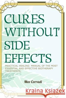 Cures without side effects: Practical healing manual of the most essential and effective biotherapy treatments