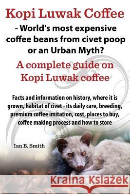 Kopi Luwak Coffee - World's Most Expensive Coffee Beans from Civet Poop or an Urban Myth?