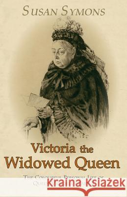 Victoria the Widowed Queen: The Colourful Personal Life of Queen Victoria - Part 3