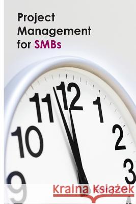 Project Management for SMBs: One project failure can spell financial disaster for a smaller business. An approach to project management tailored to