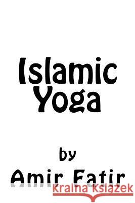 Islamic Yoga: Islamic Yoga: Islam Yoga