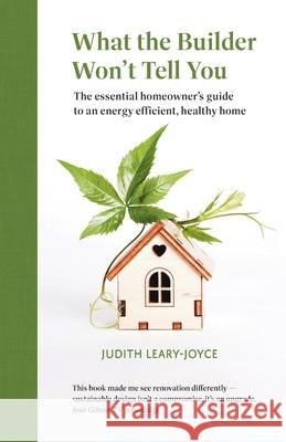 What the builder won't tell you - the essential homeowner's guide to an energy efficient, healthy home
