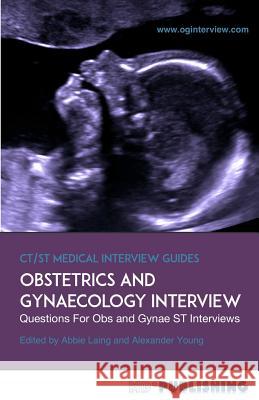 Obstetrics and Gynaecology Interview: The Definitive Guide With Over 500 ST Interview Questions For Obstetrics and Gynaecology Interviews