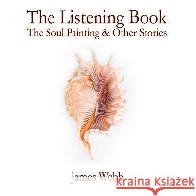 The Listening Book: The Soul Painting & Other Stories