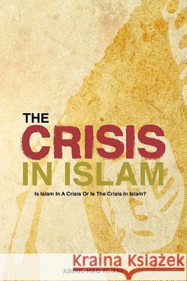 The Crisis in Islam: Is Islam in a Crisis or is the Crisis in Islam?