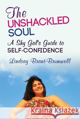 The Unshackled Soul: A Shy Gal's Guide to Self-Confidence